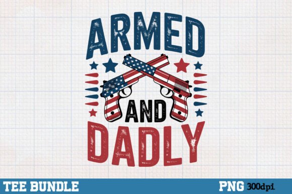 Armed and Dadly: A Patriotic Dad Shirt Design for Bold Projects